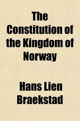 Book cover for The Constitution of the Kingdom of Norway; An Historical and Political Survey by H. L. Braekstad