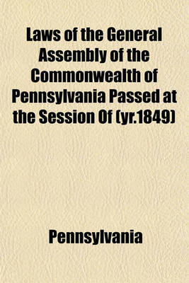 Book cover for Laws of the General Assembly of the Commonwealth of Pennsylvania Passed at the Session of (Yr.1849)