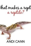 Book cover for What Makes a Reptile a Reptile