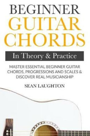 Cover of Beginner Guitar Chords In Theory And Practice