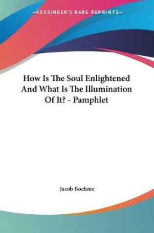 Cover of How Is The Soul Enlightened And What Is The Illumination Of It? - Pamphlet