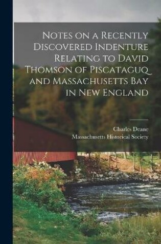 Cover of Notes on a Recently Discovered Indenture Relating to David Thomson of Piscataguq and Massachusetts Bay in New England [microform]