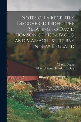 Book cover for Notes on a Recently Discovered Indenture Relating to David Thomson of Piscataguq and Massachusetts Bay in New England [microform]