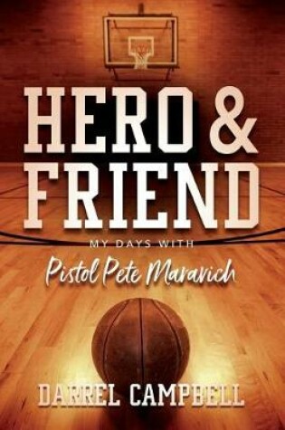 Cover of Hero and Friend My Days With Pistol Pete Maravich