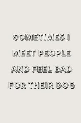 Cover of Sometimes I meet people and feel bad for their dog