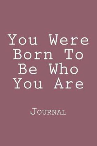 Cover of You Were Born To Be Who You Are