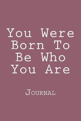 Book cover for You Were Born To Be Who You Are