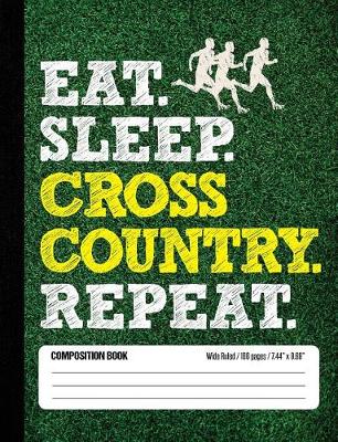 Book cover for Eat Sleep Cross Country Repeat Composition Book, Wide Ruled, 100 pages 7.44 x 9.