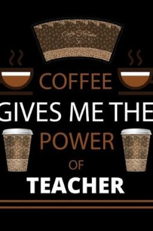 Cover of COFFEE gives me the power of Teacher