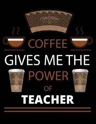 Book cover for COFFEE gives me the power of Teacher