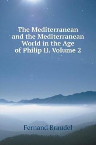 Cover of The Mediterranean and the Mediterranean World in the age of Philip II. Part 2