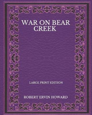 Book cover for War On Bear Creek - Large Print Edition