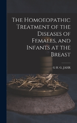 Book cover for The Homoeopathic Treatment of the Diseases of Females, and Infants at the Breast
