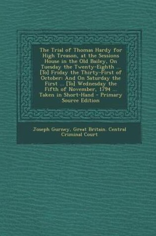 Cover of The Trial of Thomas Hardy for High Treason, at the Sessions House in the Old Bailey, on Tuesday the Twenty-Eighth ... [To] Friday the Thirty-First of October