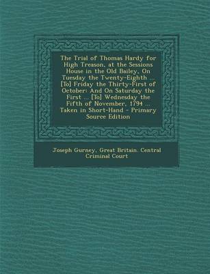 Book cover for The Trial of Thomas Hardy for High Treason, at the Sessions House in the Old Bailey, on Tuesday the Twenty-Eighth ... [To] Friday the Thirty-First of October