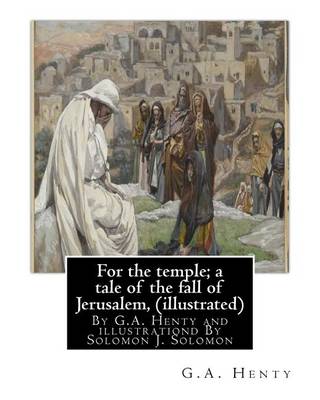Book cover for For the temple; a tale of the fall of Jerusalem, By G.A. Henty ( illustrated )