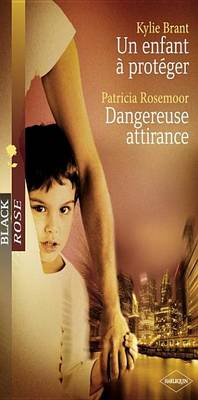 Book cover for Un Enfant a Proteger - Dangereuse Attirance (Harlequin Black Rose)