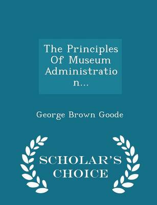 Book cover for The Principles of Museum Administration... - Scholar's Choice Edition