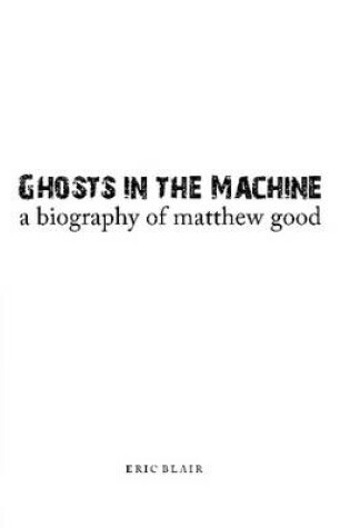 Cover of Ghosts in the Machine: A Biography of Matthew Good