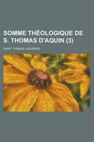 Cover of Somme Theologique de S. Thomas D'Aquin (3 )