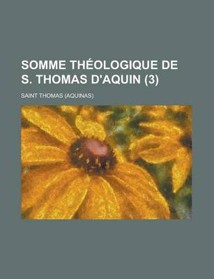 Book cover for Somme Theologique de S. Thomas D'Aquin (3 )