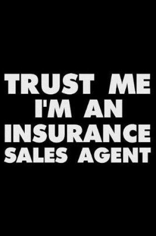 Cover of Trust Me I'm an Insurance Sales Agent