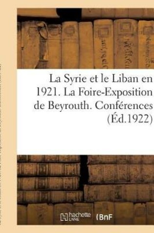 Cover of La Syrie Et Le Liban En 1921. La Foire-Exposition de Beyrouth. Conferences. Liste Des Recompenses