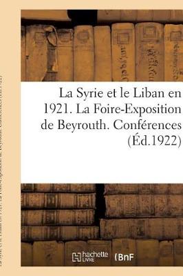 Book cover for La Syrie Et Le Liban En 1921. La Foire-Exposition de Beyrouth. Conferences. Liste Des Recompenses