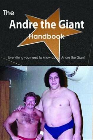 Cover of The Andre the Giant Handbook - Everything You Need to Know about Andre the Giant