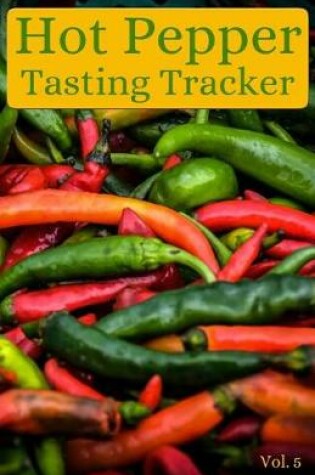 Cover of Hot Pepper Tasting Tracker Vol. 5