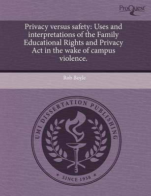 Book cover for Privacy Versus Safety: Uses and Interpretations of the Family Educational Rights and Privacy ACT in the Wake of Campus Violence