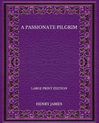 Book cover for A Passionate Pilgrim - Large Print Edition