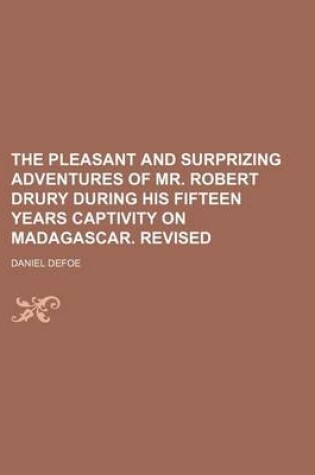 Cover of The Pleasant and Surprizing Adventures of Mr. Robert Drury During His Fifteen Years Captivity on Madagascar. Revised