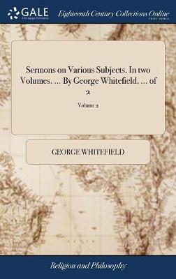 Book cover for Sermons on Various Subjects. in Two Volumes. ... by George Whitefield, ... of 2; Volume 2