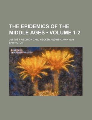 Book cover for The Epidemics of the Middle Ages (Volume 1-2)