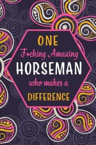 Cover of One F*cking Amazing Horseman Who Makes A Difference