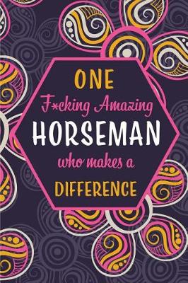 Book cover for One F*cking Amazing Horseman Who Makes A Difference