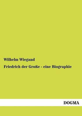 Book cover for Friedrich der Grosse - eine Biographie