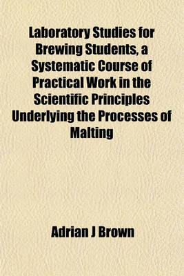 Book cover for Laboratory Studies for Brewing Students, a Systematic Course of Practical Work in the Scientific Principles Underlying the Processes of Malting