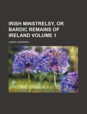 Book cover for Irish Minstrelsy, or Bardic Remains of Ireland Volume 1