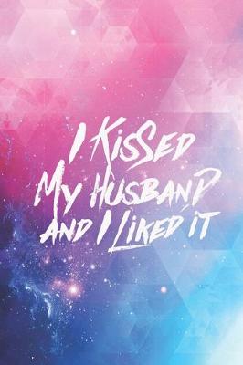 Book cover for I kissed my husband and I liked it - proud wife Journal