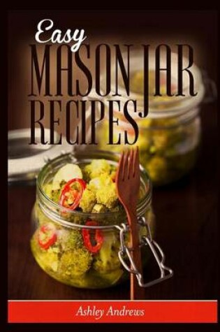 Cover of Easy Mason Jar Recipes