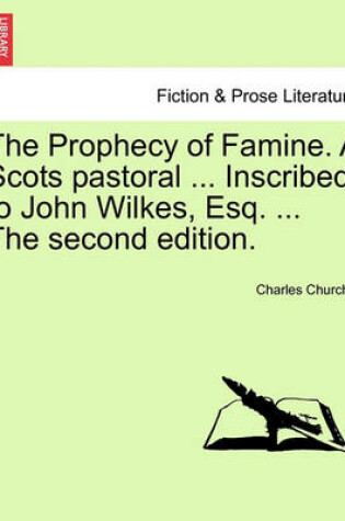 Cover of The Prophecy of Famine. a Scots Pastoral ... Inscribed to John Wilkes, Esq. ... the Second Edition.