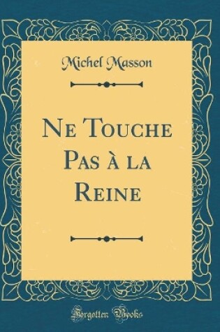 Cover of Ne Touche Pas à la Reine (Classic Reprint)