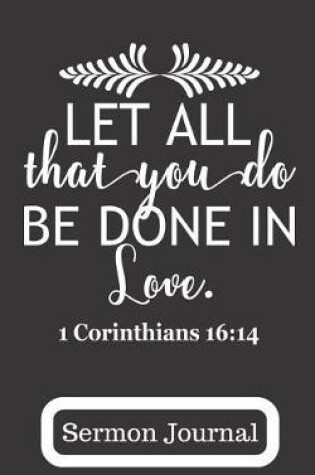 Cover of Let All That You Do Be Done in Love 1 Corinthians 16