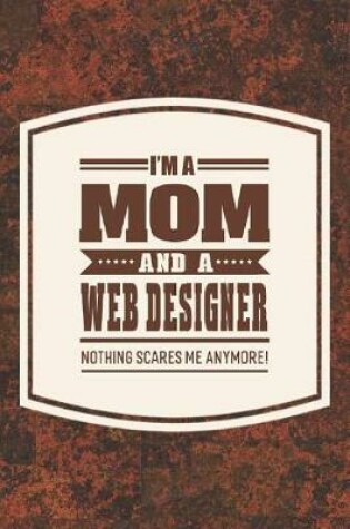 Cover of I'm A Mom And A Web Designer Nothing Scares Me Anymore!