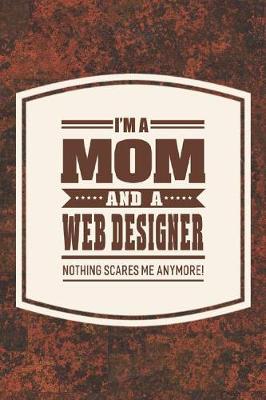 Book cover for I'm A Mom And A Web Designer Nothing Scares Me Anymore!