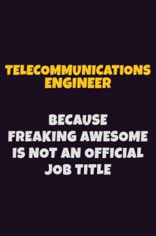 Cover of Telecommunications Engineer, Because Freaking Awesome Is Not An Official Job Title