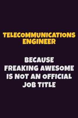 Book cover for Telecommunications Engineer, Because Freaking Awesome Is Not An Official Job Title