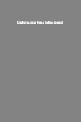 Cover of Cardiovascular Nurse Coffee Journal